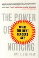 Potęga zauważania: Co widzą najlepsi liderzy - The Power of Noticing: What the Best Leaders See