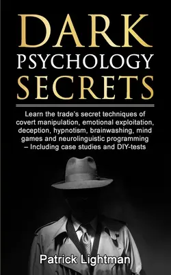 Sekrety mrocznej psychologii: Poznaj tajne techniki ukrytej manipulacji, wykorzystywania emocji, oszukiwania, hipnotyzowania i prania mózgu. - Dark Psychology Secrets: Learn the trade's secret techniques of covert manipulation, emotional exploitation, deception, hypnotism, brainwashing