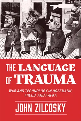 Język traumy: Wojna i technologia u Hoffmanna, Freuda i Kafki - The Language of Trauma: War and Technology in Hoffmann, Freud, and Kafka