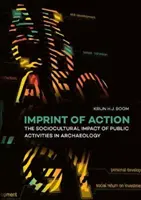 Odcisk działania: Społeczno-kulturowy wpływ działań publicznych w archeologii - Imprint of Action: The Sociocultural Impact of Public Activities in Archaeology