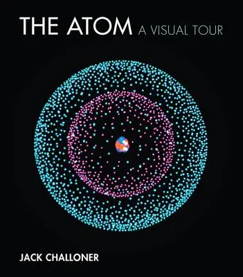 Atom: Wizualna wycieczka - The Atom: A Visual Tour