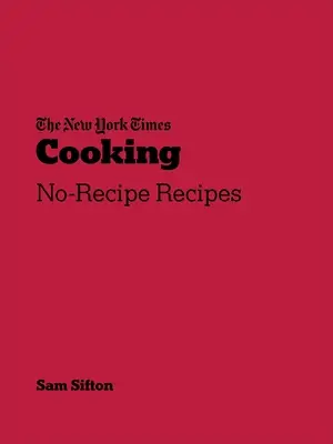 New York Times Cooking - Przepisy bez przepisów - New York Times Cooking - No-Recipe Recipes