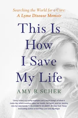 W ten sposób ratuję swoje życie: Szukając na świecie lekarstwa: pamiętnik o boreliozie - This Is How I Save My Life: Searching the World for a Cure: A Lyme Disease Memoir