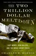 Krach na dwa biliony dolarów: Łatwe pieniądze, wysokie stawki i wielki krach kredytowy - The Two Trillion Dollar Meltdown: Easy Money, High Rollers, and the Great Credit Crash