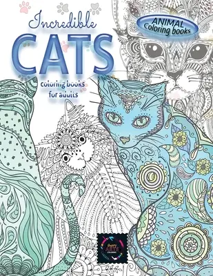 Kolorowanki zwierzęta INCREDIBLE CATS kolorowanki dla dorosłych...: Kolorowanki dla dorosłych odstresowujące wzory zwierząt, skomplikowane wzory - Animal coloring books INCREDIBLE CATS coloring books for adults.: Adult coloring book stress relieving animal designs, intricate designs