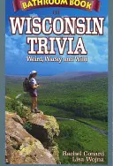 Łazienkowa księga ciekawostek z Wisconsin: dziwne, zwariowane i dzikie - Bathroom Book of Wisconsin Trivia: Weird, Wacky and Wild