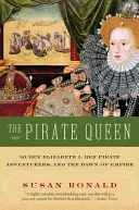 Królowa piratów: Królowa Elżbieta I, jej piraccy poszukiwacze przygód i świt imperium - The Pirate Queen: Queen Elizabeth I, Her Pirate Adventurers, and the Dawn of Empire