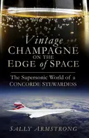 Vintage Champagne on the Edge of Space: Ponaddźwiękowy świat stewardesy Concorde'a - Vintage Champagne on the Edge of Space: The Supersonic World of a Concorde Stewardess