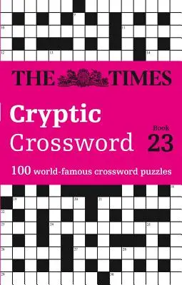 The Times Cryptic Crossword: Book 23: 100 światowej sławy krzyżówek (The Times Cryptic Crossword: Book 23: 100 World-Famous Crossword Puzzles) - The Times Cryptic Crossword: Book 23: 100 World-Famous Crossword Puzzles