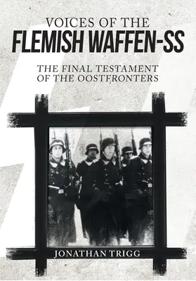 Głosy flamandzkiego Waffen-SS: Ostateczny testament żołnierzy Oostfrontera - Voices of the Flemish Waffen-SS: The Final Testament of the Oostfronters