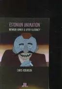 Estońska animacja: Między geniuszem a kompletnym analfabetyzmem - Estonian Animation: Between Genius and Utter Illiteracy