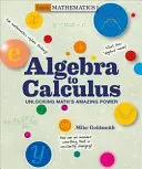 Algebra to Calculus: Niesamowita moc matematyki - Algebra to Calculus: Unlocking Math's Amazing Power