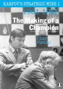 Strategiczne zwycięstwa Karpowa 1: Kształtowanie mistrza: 1961-1985 - Karpov's Strategic Wins 1: The Making of a Champion: 1961-1985