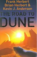 Road to Dune - Nowe opowiadania, niepublikowane fragmenty i historia publikacji powieści Dune - Road to Dune - New stories, unpublished extracts and the publication history of the Dune novels