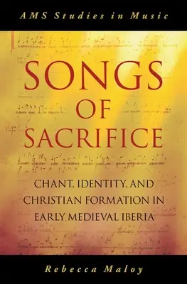 Pieśni poświęcenia: Pieśń, tożsamość i formacja chrześcijańska we wczesnośredniowiecznej Iberii - Songs of Sacrifice: Chant, Identity, and Christian Formation in Early Medieval Iberia