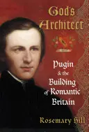 Boski architekt - Pugin i budowa romantycznej Wielkiej Brytanii - God's Architect - Pugin and the Building of Romantic Britain