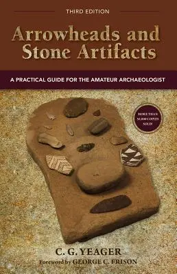 Groty strzał i kamienne artefakty: Praktyczny przewodnik dla archeologów amatorów - Arrowheads and Stone Artifacts: A Practical Guide for the Amateur Archaeologist