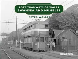 Zaginione linie tramwajowe Walii: Swansea i Mumbles - Lost Tramways of Wales: Swansea and Mumbles