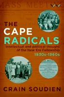 Cape Radicals: Myśl intelektualna i polityczna stypendystów Nowej Ery, lata 1930-1960 - Cape Radicals: Intellectual and Political Thought of the New Era Fellowship, 1930s-1960s