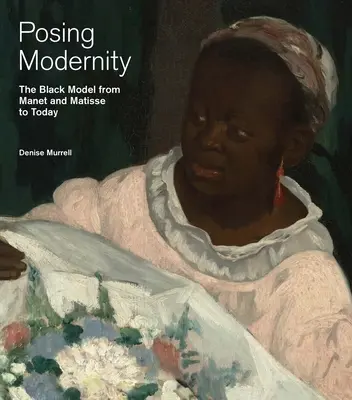 Pozowanie nowoczesności - czarny model od Maneta i Matisse'a do dziś - Posing Modernity - The Black Model from Manet and Matisse to Today