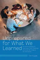 Nieprzygotowani na to, czego się nauczyliśmy: Six Action Research Exercises That Challenge the Ends We Imagine for Education (Sześć ćwiczeń badawczych, które podważają nasze wyobrażenia o edukacji) - Unprepared for What We Learned: Six Action Research Exercises That Challenge the Ends We Imagine for Education