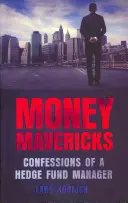 Money Mavericks - Wyznania menedżera funduszu hedgingowego - Money Mavericks - Confessions of a Hedge Fund Manager