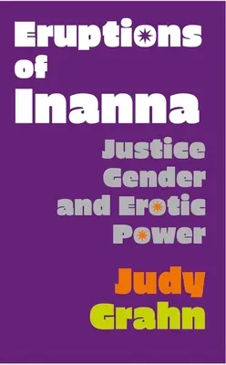 Erupcje Inanny: sprawiedliwość, płeć i władza erotyczna - Eruptions of Inanna: Justice, Gender, and Erotic Power