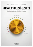 Healthusiasm: Sprawianie, by klienci byli zdrowi i szczęśliwi - Healthusiasm: Making Customers Healthy & Happy