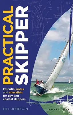 Praktyczny kapitan: Niezbędne notatki i listy kontrolne dla żeglarzy dziennych i przybrzeżnych - Practical Skipper: Essential Notes and Checklists for Day and Coastal Skippers