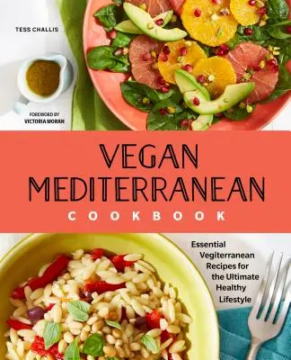 Wegańska śródziemnomorska książka kucharska: Niezbędne przepisy kuchni śródziemnomorskiej dla zdrowego stylu życia - Vegan Mediterranean Cookbook: Essential Vegiterranean Recipes for the Ultimate Healthy Lifestyle