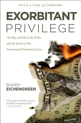 Exorbitant Privilege: Wzrost i upadek dolara oraz przyszłość międzynarodowego systemu walutowego - Exorbitant Privilege: The Rise and Fall of the Dollar and the Future of the International Monetary System