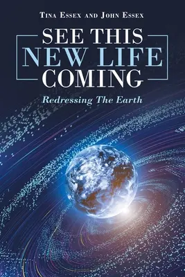 Zobacz nadchodzące nowe życie: Redressing the Earth - See This New Life Coming: Redressing the Earth