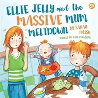 Ellie Jelly and the Massive Mum Meltdown: Opowieść o tym, jak rodzice tracą panowanie nad sobą i chcą wszystko naprawić - Ellie Jelly and the Massive Mum Meltdown: A Story about When Parents Lose Their Temper and Want to Put Things Right