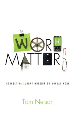 Praca ma znaczenie: Łączenie niedzielnego uwielbienia z poniedziałkową pracą - Work Matters: Connecting Sunday Worship to Monday Work