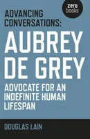 Advancing Conversations: Aubrey de Grey - orędownik nieokreślonej długości ludzkiego życia - Advancing Conversations: Aubrey de Grey - Advocate for an Indefinite Human Lifespan