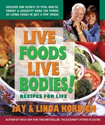 Żywe pokarmy, żywe ciała! Przepisy na życie - Live Foods, Live Bodies!: Recipes for Life