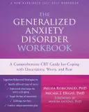 Uogólnione zaburzenie lękowe: Kompleksowy przewodnik CBT dotyczący radzenia sobie z niepewnością, zmartwieniami i strachem - The Generalized Anxiety Disorder: A Comprehensive CBT Guide for Coping with Uncertainty, Worry, and Fear