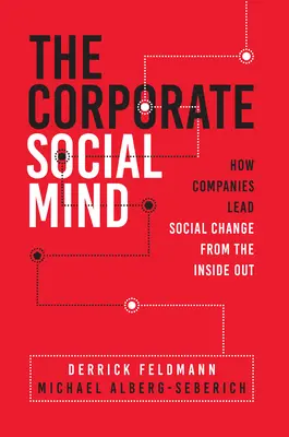 Korporacyjny umysł społeczny: jak firmy wprowadzają zmiany społeczne od wewnątrz - The Corporate Social Mind: How Companies Lead Social Change from the Inside Out