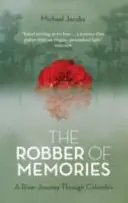 Złodziej wspomnień: Podróż rzeką przez Kolumbię - The Robber of Memories: A River Journey Through Colombia