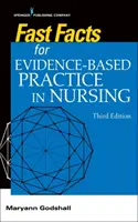 Szybkie fakty dotyczące praktyki pielęgniarskiej opartej na dowodach, wydanie trzecie - Fast Facts for Evidence-Based Practice in Nursing, Third Edition