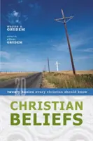 Wierzenia chrześcijańskie: Dwadzieścia podstaw, które każdy chrześcijanin powinien znać - Christian Beliefs: Twenty Basics Every Christian Should Know