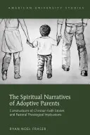 Duchowe narracje rodziców adopcyjnych; konstrukcje chrześcijańskich historii wiary i duszpasterskie implikacje teologiczne - The Spiritual Narratives of Adoptive Parents; Constructions of Christian Faith Stories and Pastoral Theological Implications