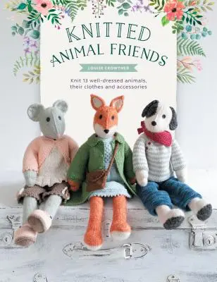 Dzianinowi przyjaciele zwierząt: Ponad 40 wzorów dziewiarskich dla uroczych lalek-zwierząt, ich ubrań i akcesoriów - Knitted Animal Friends: Over 40 Knitting Patterns for Adorable Animal Dolls, Their Clothes and Accessories