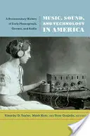 Muzyka, dźwięk i technologia w Ameryce: Dokumentalna historia wczesnego fonografu, kina i radia - Music, Sound, and Technology in America: A Documentary History of Early Phonograph, Cinema, and Radio