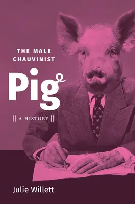 Męska szowinistyczna świnia: historia - The Male Chauvinist Pig: A History