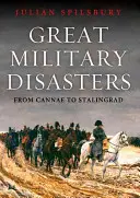 Wielkie katastrofy wojskowe: Od Bannockburn do Stalingradu - Great Military Disasters: From Bannockburn to Stalingrad