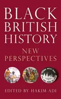 Czarna historia Wielkiej Brytanii: Nowe perspektywy - Black British History: New Perspectives