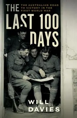 Ostatnie 100 dni: Australijska droga do zwycięstwa w I wojnie światowej - The Last 100 Days: The Australian Road to Victory in the First World War