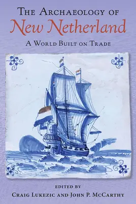 Archeologia Nowej Holandii: Świat zbudowany na handlu - The Archaeology of New Netherland: A World Built on Trade