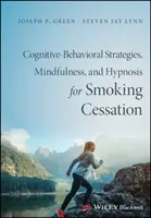 Terapia poznawczo-behawioralna, uważność i hipnoza w rzucaniu palenia: Naukowo uzasadniona interwencja - Cognitive-Behavioral Therapy, Mindfulness, and Hypnosis for Smoking Cessation: A Scientifically Informed Intervention